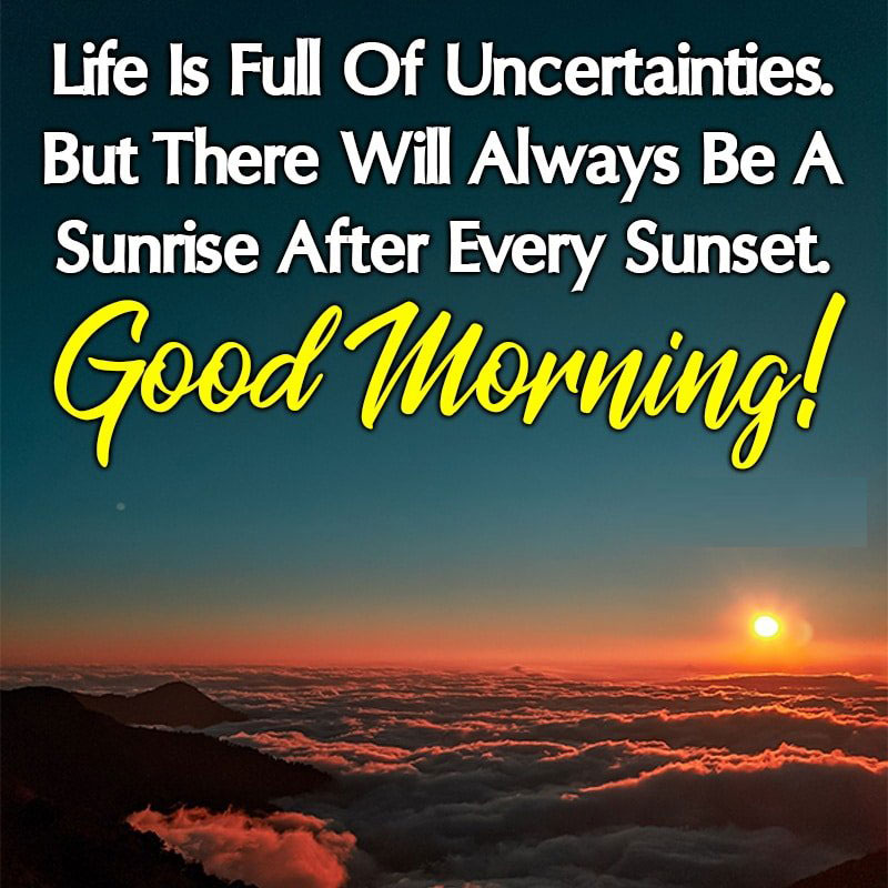 Life Is Full Of Uncertainties But There Will Always Be A Sunrise